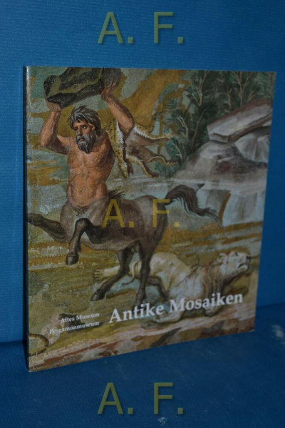 Antike Mosaiken: Altes Museum - Pergamonmuseum (Katalog-Handbücher)