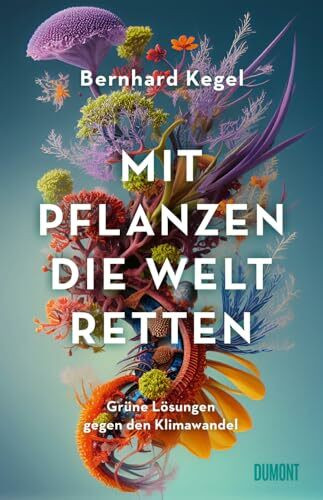 Mit Pflanzen die Welt retten: Grüne Lösungen gegen den Klimawandel | Nominiert für den Deutschen Sachbuchpreis 2025