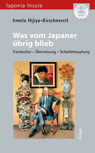 Was vom Japaner übrig blieb: Transkultur – Übersetzung – Selbstbehauptung. Essays (Iaponia Insula / Studien zu Kultur und Gesellschaft Japans)