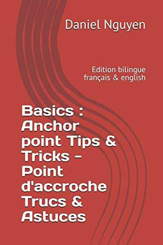 Basics : Anchor point Tips & Tricks - Point d'accroche Trucs & Astuces: Edition bilingue français & english (Shibari Basics, Band 5)