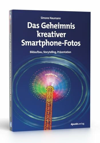 Das Geheimnis kreativer Smartphone-Fotos: Bildaufbau, Storytelling, Präsentation