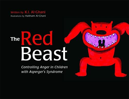 The Red Beast: Controlling Anger in Children With Asperger's Syndrome (K.I. Al-Ghani children's colour story books)