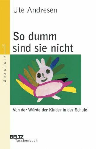 So dumm sind sie nicht: Von der Würde der Kinder in der Schule (Beltz Taschenbuch / Pädagogik)