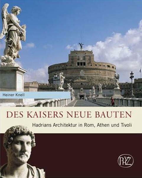 Des Kaisers neue Bauten: Hadrians Architektur in Rom, Athen und Tivoli (Zaberns Bildbände zur Archäologie)