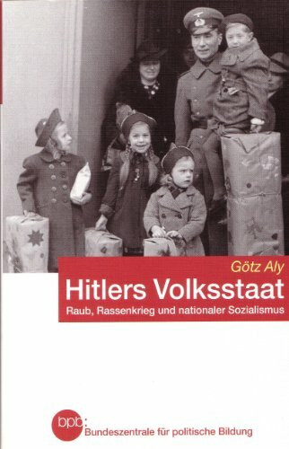 Hitlers Volksstaat: Raub, Rassenkrieg und nationaler Sozialismus