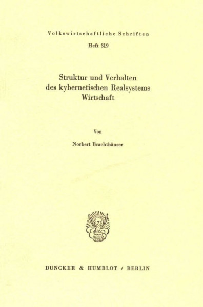 Struktur und Verhalten des kybernetischen Realsystems Wirtschaft. (Volkswirtschaftliche Schriften, Band 319)