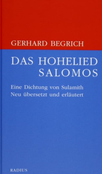 Das Hohelied Salomos: Eine Dichtung Sulamiths. Neu übersetzt und erläutert