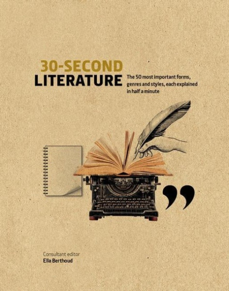 30-Second Literature: The 50 Most Important Forms, Genres and Styles, Each Explained in Half a Minut