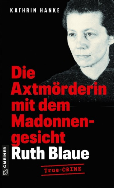 Ruth Blaue - Die Axtmörderin mit dem Madonnengesicht