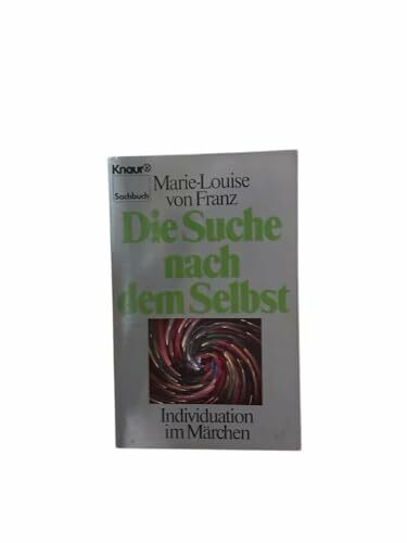 Die Suche nach dem Selbst. Individuation im Märchen (Knaur Taschenbücher. Sachbücher)