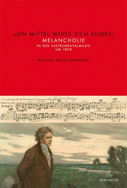 'Ein Mittel wider sich selbst': Melancholie in der Instrumentalmusik um 1800
