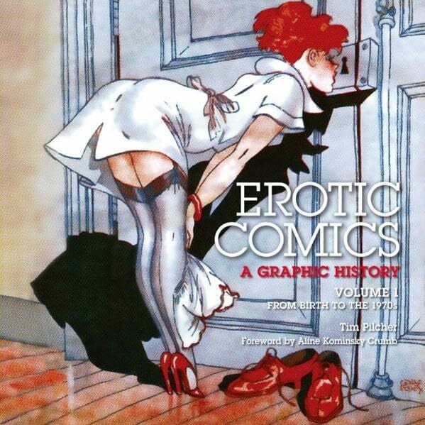 Erotic Comics - A Graphic History: Volume 1: From Birth to the 1970s. Foreword by Aline Kominsky Crumb.