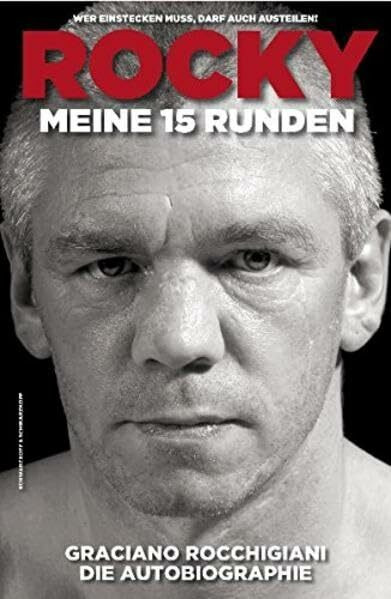 Rocky - Meine 15 Runden. Die Autobiographie: Wer einstecken muss, darf auch austeilen
