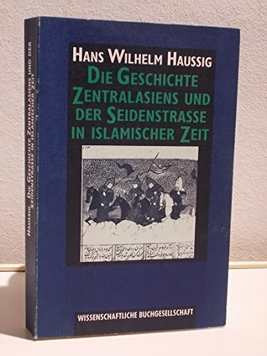 Die Geschichte Zentralasiens und der Seidenstrasse in islamischer Zeit