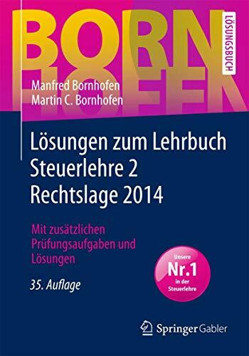 Lösungen zum Lehrbuch Steuerlehre 2 Rechtslage 2014: Mit zusätzlichen Prüfungsaufgaben und Lösungen (Bornhofen Steuerlehre 2 LÖ)
