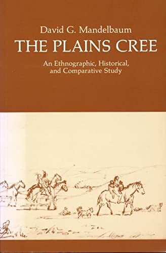 The Plains Cree: An Ethnographic, Historical, and Comparative Study (Canadian Plains Studies, Band 9)