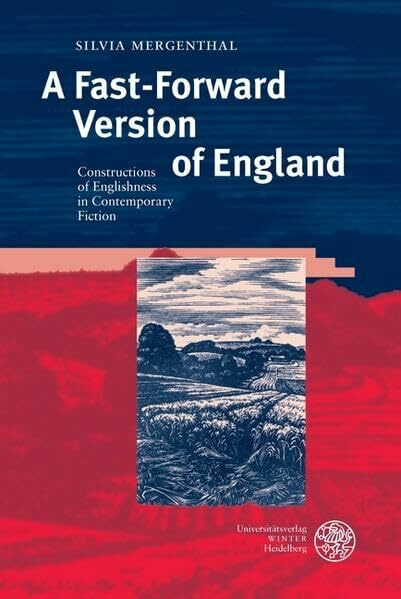 A Fast-Forward Version of England: Constructions of Englishness in Contemporary Fiction (Anglistische Forschungen)