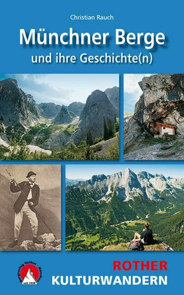 Münchner Berge und ihre Geschichte(n): Kulturwandern. 25 Touren. Mit GPS-Tracks. (Rother Wanderbuch)