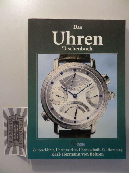 Das Uhren Taschenbuch: Zeitgeschichte, Uhrenmarken, Uhrentechnik, Kaufberatung