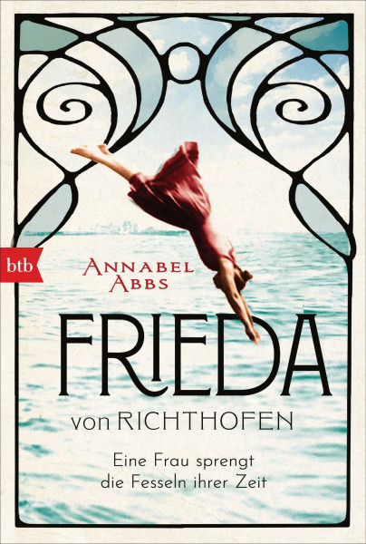 Frieda von Richthofen: Eine Frau sprengt die Fesseln ihrer Zeit