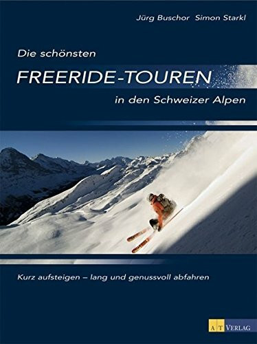 Die schönsten Freeride-Touren in den Schweizer Alpen: Kurz aufsteigen – lang und genussvoll abfahren