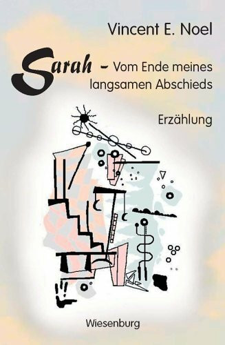 Sarah - Vom Ende meines langsamen Abschieds: Erzählung