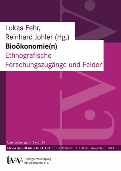 Bioökonomie(n): Ethnografische Forschungszugänge und Felder (Untersuchungen des Ludwig-Uhland-Instituts)