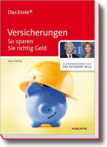 Versicherungen: So sparen Sie richtig Geld (ARD Ratgeber Geld bei Haufe)