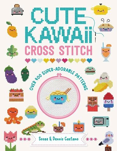 Cute Kawaii Cross Stitch: Over 400 Super Adorable Patterns