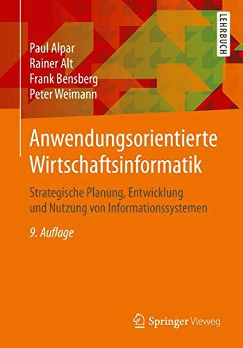 Anwendungsorientierte Wirtschaftsinformatik: Strategische Planung, Entwicklung und Nutzung von Informationssystemen