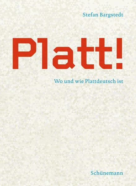Platt!: Wo und wie Plattdeutsch ist