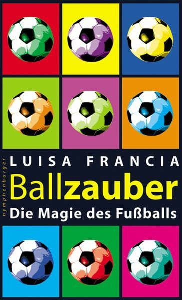 Ballzauber: Die Magie des Fussballs: Die Magie des Fußballs