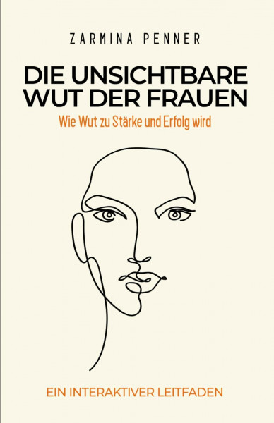 Die unsichtbare Wut der Frauen: Wie Wut zu Stärke und Erfolg wird