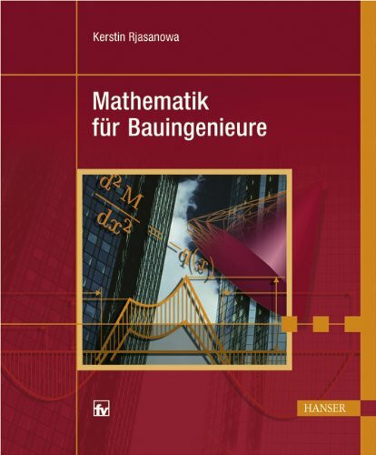 Mathematik für Bauingenieure: Mit 206 Beispielen und 352 Aufgaben mit Lösungen