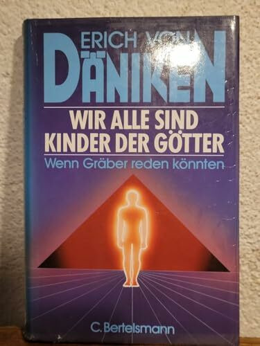 Wir sind alle Kinder der Götter: Wenn Gräber reden könnten