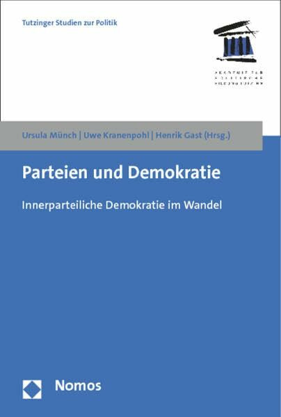 Parteien und Demokratie: Innerparteiliche Demokratie im Wandel (Tutzinger Studien zur Politik)