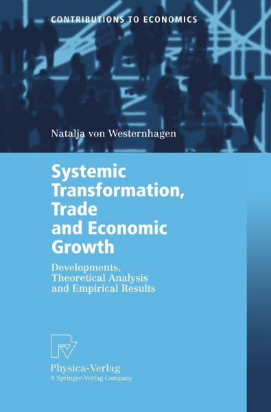 Systemic Transformation, Trade and Economic Growth. Developments, Theoretical Analysis and Empirical Results (Contributions to Economics)