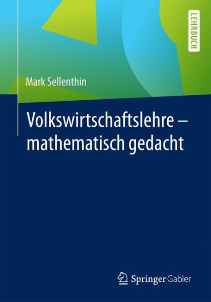 Volkswirtschaftslehre - mathematisch gedacht
