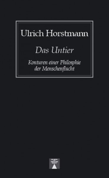 Das Untier: Konturen einer Philosophie der Menschenflucht (Bibliothek des skeptischen Denkens)