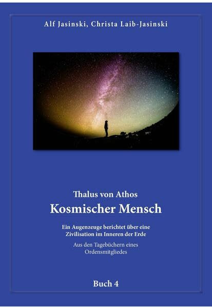 Thalus von Athos – Kosmischer Mensch: Ein Augenzeuge berichtet über eine Zivilisation im Inneren der Erde, aus den Tagebüchern eines Ordensmitgliedes. ... Aus den Tagebüchern eines Ordensmitgliedes)