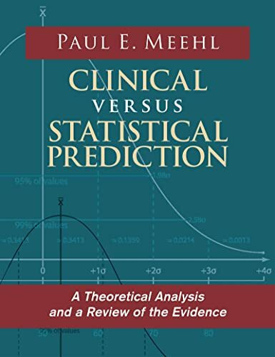 Clinical Versus Statistical Prediction: A Theoretical Analysis and a Review of the Evidence