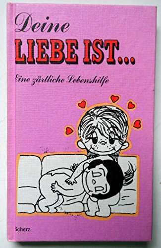 Liebe ist ... Deine Liebe ist. Eine zärtliche Lebenshilfe in Bildern