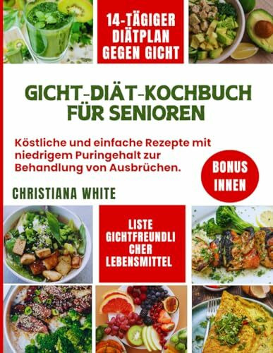 GICHT-DIÄT-KOCHBUCH FÜR SENIOREN: Köstliche und einfache Rezepte mit niedrigem Puringehalt zur Behandlung von Ausbrüchen.