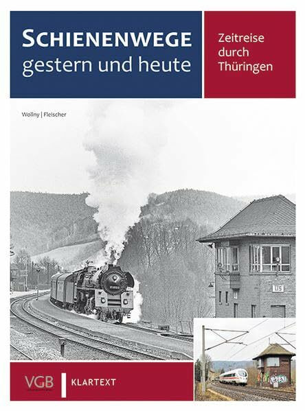 Schienenwege gestern und heute Thüringen: Zeitreise durch Thüringen