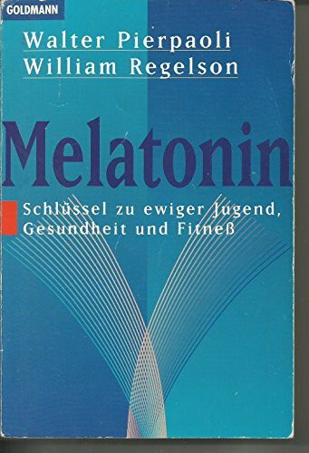 Melatonin: Schlüssel zu ewiger Jugend, Gesundheit und Fitneß