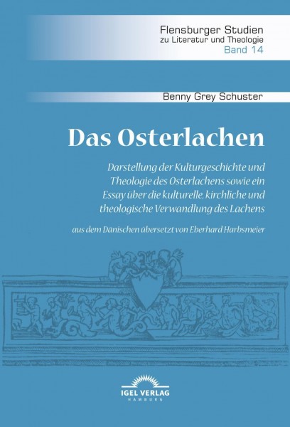 Das Osterlachen. Darstellung der Kulturgeschichte und Theologie des Osterlachens sowie ein Essay übe