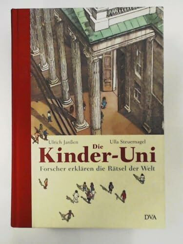 Die Kinder-Uni - Erstes Semster: Forscher erklären die Rätsel der Welt: Forscher Erklaren Die Ratsel Der Welt