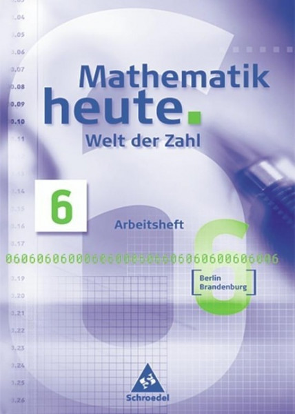 Mathematik heute. Welt der Zahl 6. Schülerband. Berlin, Brandenburg. Neubearbeitung