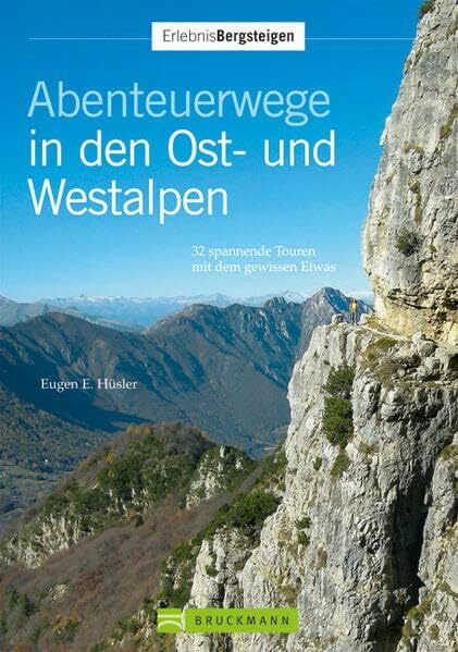 Abenteuerwege Ost- Westalpen (Erlebnis Bergsteigen): 32 spannende Touren mit dem gewissen Etwas
