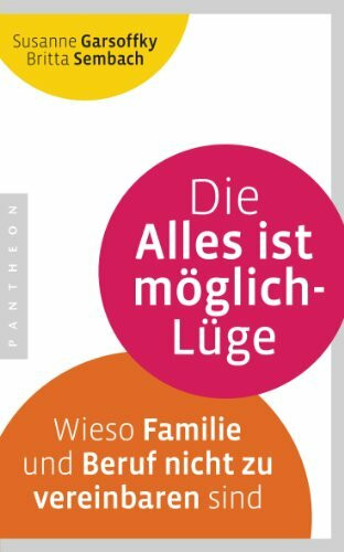 Die Alles ist möglich-Lüge: Wieso Familie und Beruf nicht zu vereinbaren sind